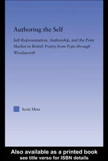 Authoring the Self : Print Culture, Poetry, and Self-Representation from Pope through Wordsworth