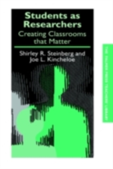 Students as Researchers : Creating Classrooms that Matter