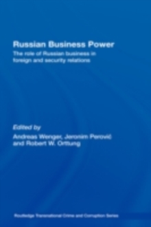 Russian Business Power : The Role of Russian Business in Foreign and Security Relations