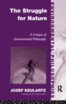 The Struggle For Nature : A Critique of Environmental Philosophy