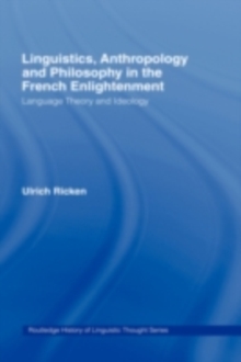 Linguistics, Anthropology and Philosophy in the French Enlightenment : A contribution to the history of the relationship between language theory and ideology