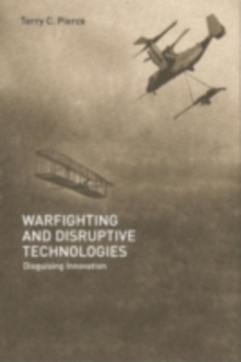 Warfighting and Disruptive Technologies : Disguising Innovation