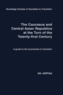 The Caucasus and Central Asian Republics at the Turn of the Twenty-First Century : A guide to the economies in transition