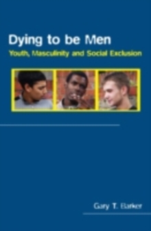 Dying to be Men : Youth, Masculinity and Social Exclusion