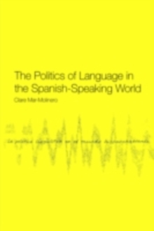 The Politics of Language in the Spanish-Speaking World : From Colonization to Globalization