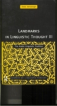 Landmarks in Linguistic Thought Volume III : The Arabic Linguistic Tradition