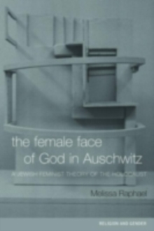 The Female Face of God in Auschwitz : A Jewish Feminist Theology of the Holocaust
