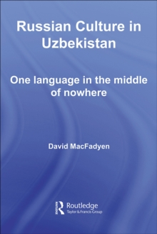 Russian Culture in Uzbekistan : One Language in the Middle of Nowhere