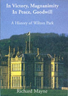 In Victory, Magnanimity, in Peace, Goodwill : A History of Wilton Park