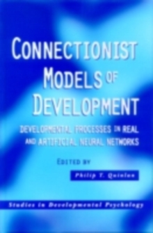 Connectionist Models of Development : Developmental Processes in Real and Artificial Neural Networks