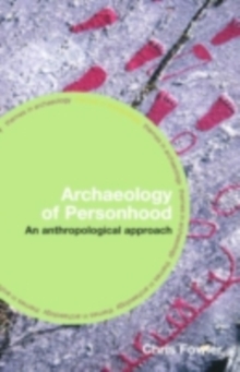 The Archaeology of Personhood : An Anthropological Approach