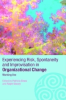 Experiencing Spontaneity, Risk & Improvisation in Organizational Life : Working Live