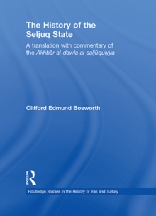 The History of the Seljuq State : A Translation with Commentary of the Akhbar al-dawla al-saljuqiyya