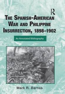 The Spanish-American War and Philippine Insurrection, 1898-1902 : An Annotated Bibliography