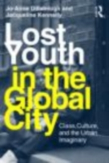 Lost Youth in the Global City : Class, Culture, and the Urban Imaginary