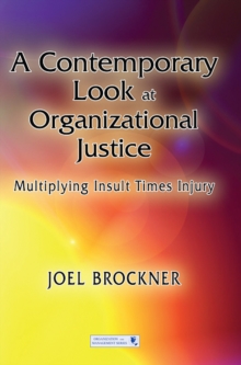 A Contemporary Look at Organizational Justice : Multiplying Insult Times Injury