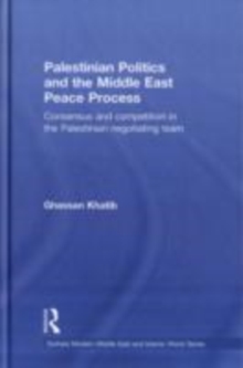 Palestinian Politics and the Middle East Peace Process : Consensus and Competition in the Palestinian Negotiating Team