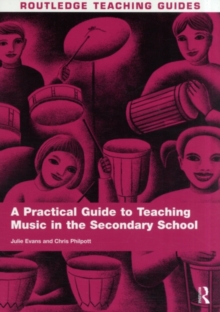 A Practical Guide to Teaching Music in the Secondary School