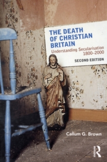 The Death of Christian Britain : Understanding secularisation, 1800-2000