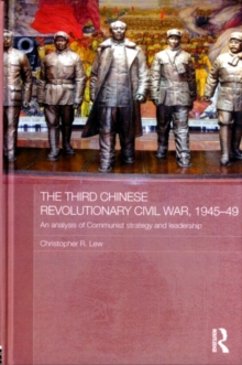 The Third Chinese Revolutionary Civil War, 1945-49 : An Analysis of Communist Strategy and Leadership