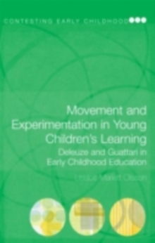 Movement and Experimentation in Young Children's Learning : Deleuze and Guattari in Early Childhood Education