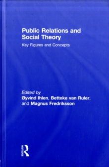 Public Relations and Social Theory : Key Figures and Concepts