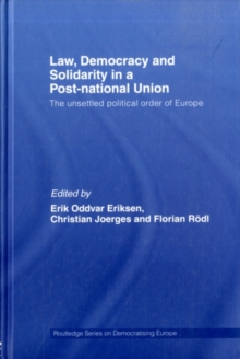 Law, Democracy and Solidarity in a Post-national Union : The unsettled political order of Europe