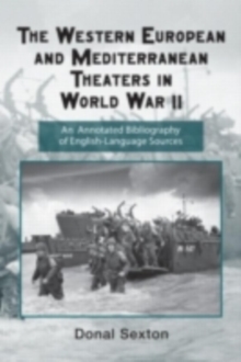 The Western European and Mediterranean Theaters in World War II : An Annotated Bibliography of English-Language Sources