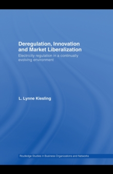 Deregulation, Innovation and Market Liberalization : Electricity Regulation in a Continually Evolving Environment