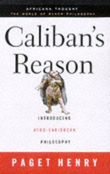Caliban's Reason : Introducing Afro-Caribbean Philosophy