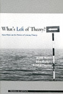 What's Left of Theory? : New Work on the Politics of Literary Theory