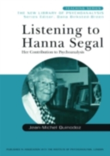 Listening to Hanna Segal : Her Contribution to Psychoanalysis