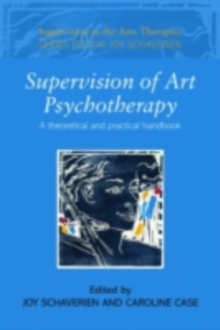 Supervision of Art Psychotherapy : A Theoretical and Practical Handbook