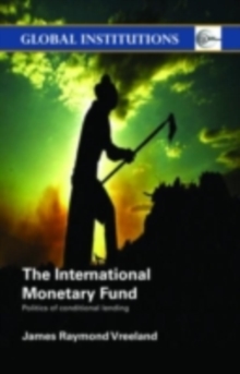 The International Monetary Fund (IMF) : Politics of Conditional Lending