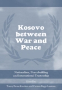 Kosovo between War and Peace : Nationalism, Peacebuilding and International Trusteeship