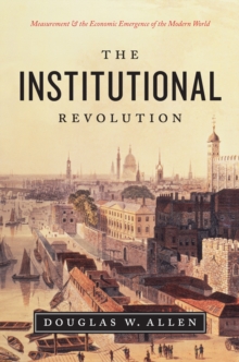 The Institutional Revolution : Measurement and the Economic Emergence of the Modern World