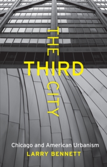 The Third City : Chicago and American Urbanism