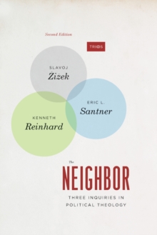 The Neighbor : Three Inquiries in Political Theology, with a new Preface