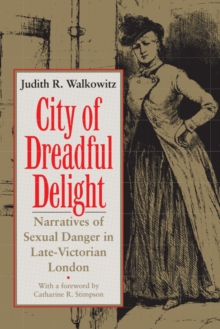 City of Dreadful Delight : Narratives of Sexual Danger in Late-Victorian London