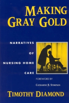 Making Gray Gold : Narratives of Nursing Home Care