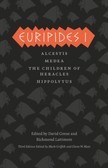 Euripides I : Alcestis, Medea, The Children of Heracles, Hippolytus