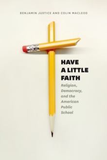 Have a Little Faith : Religion, Democracy, and the American Public School