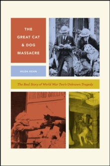 The Great Cat and Dog Massacre : The Real Story of World War Two's Unknown Tragedy