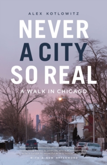 Never a City So Real : A Walk in Chicago