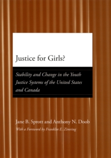 Justice for Girls? : Stability and Change in the Youth Justice Systems of the United States and Canada