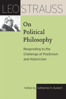 Leo Strauss on Political Philosophy : Responding to the Challenge of Positivism and Historicism