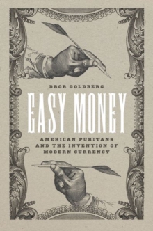 Easy Money : American Puritans and the Invention of Modern Currency