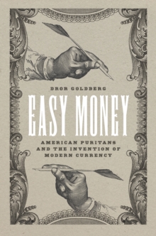 Easy Money : American Puritans and the Invention of Modern Currency