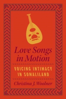 Love Songs in Motion : Voicing Intimacy in Somaliland