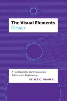 The Visual Elements—Design : A Handbook for Communicating Science and Engineering
